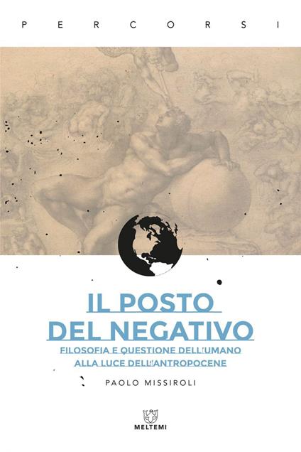 Il posto del negativo. Filosofia e questione dell'umano alla luce dell'Antropocene - Paolo Missiroli - ebook