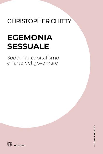 Egemonia sessuale. Sodomia, capitalismo e l'arte del governare - Christopher Chitty - copertina