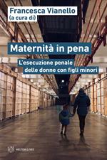 Maternità in pena. L'esecuzione penale delle donne con figli minori