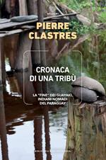 Cronaca di una tribù. La «fine» dei Guayaki, indiani nomadi del Paraguay