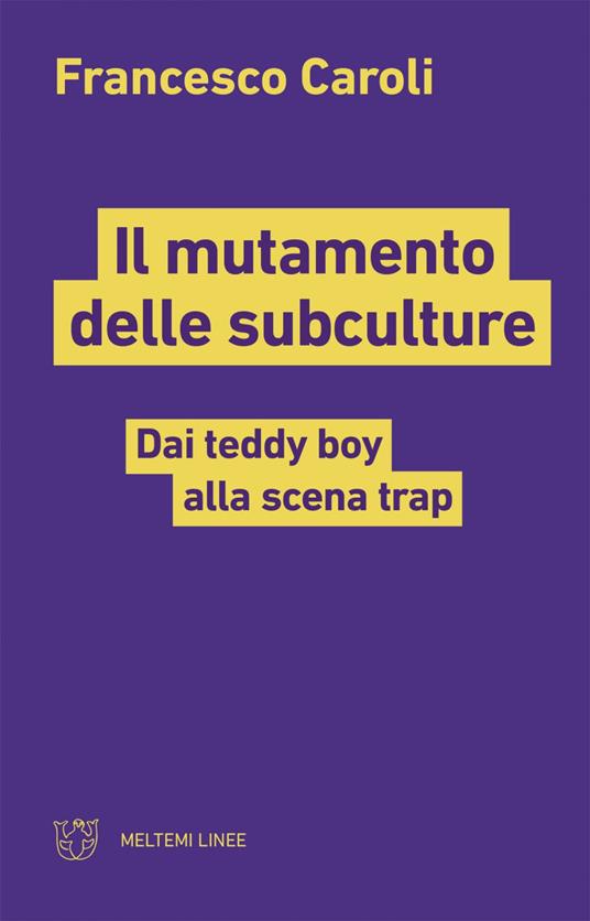 Il mutamento delle subculture. Dai teddy boy alla scena trap - Francesco Caroli - ebook