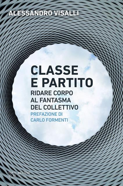 Classe e partito. Ridare corpo al fantasma del collettivo - Alessandro Visalli - ebook