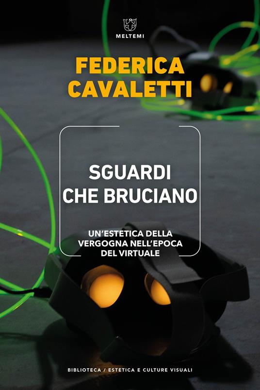 Sguardi che bruciano. Un'estetica della vergogna nell'epoca del virtuale - Federica Cavaletti - copertina