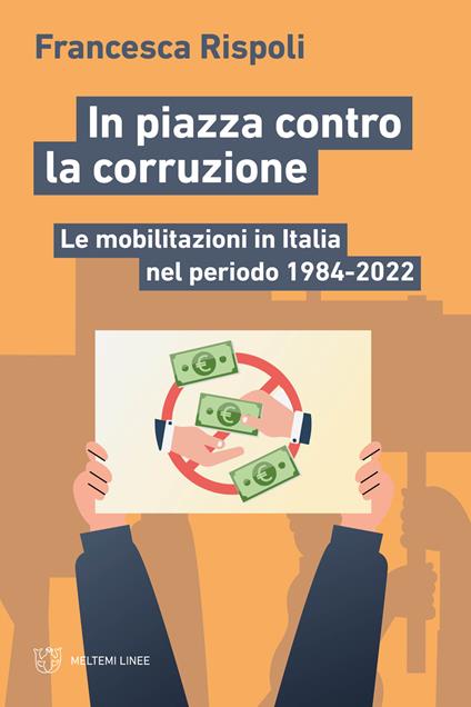 In piazza contro la corruzione. Le mobilitazioni in Italia nel periodo 1984-2022 - Francesca Rispoli - copertina