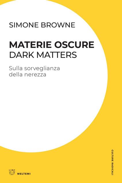 Materie oscure. Dark matters. Sulla sorveglianza della nerezza - Simone Browne,Gruppo di ricerca Ippolita - ebook