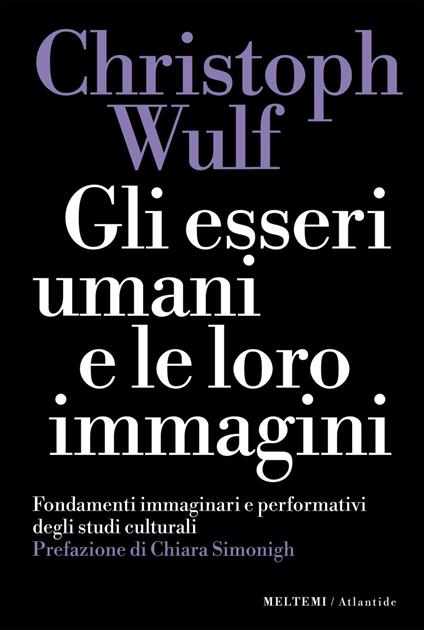 Gli esseri umani e le loro immagini. Fondamenti immaginari e performativi degli studi culturali - Christoph Wulf,Mariagrazia Portera - ebook