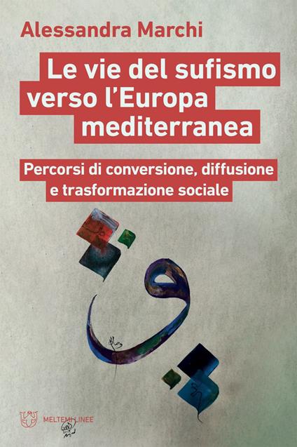 Le vie del sufismo verso l'Europa mediterranea. Percorsi di conversione, diffusione e trasformazione sociale - Alessandra Marchi - ebook