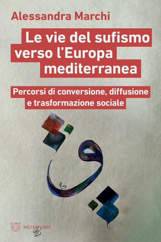 Le vie del sufismo verso l'Europa mediterranea. Percorsi di conversione, diffusione e trasformazione sociale - Alessandra Marchi - ebook