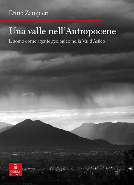 Una valle nell'Antropocene. L'uomo come agente geologico nella Val d'Astico - Dario Zampieri - copertina