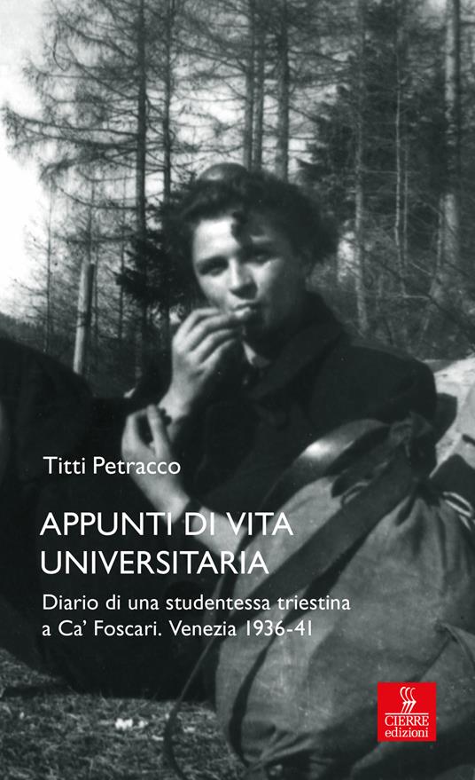 Appunti di vita universitaria. Diario di una studentessa triestina a Ca' Foscari. Venezia 1936-41 - Titti Petracco - copertina