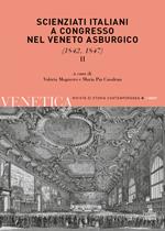 Venetica. Annuario di storia delle Venezie in età contemporanea (2021). Vol. 1\2: Scienziati italiani a congresso nel Veneto asburgico (1842, 1847).