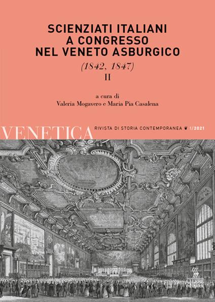 Venetica. Annuario di storia delle Venezie in età contemporanea (2021). Vol. 1\2: Scienziati italiani a congresso nel Veneto asburgico (1842, 1847). - copertina