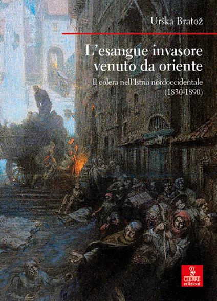 L'esangue invasore venuto da Oriente. Il colera nell'Istria nordoccidentale (1830-1890) - Urška Bratož - copertina