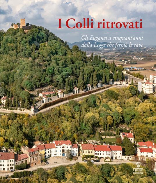 I Colli ritrovati. Gli Euganei a cinquant'anni dalla Legge che fermò le cave - copertina