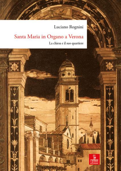 Santa Maria in Organo a Verona. La chiesa e il suo quartiere. Ediz. a colori - Luciano Rognini - copertina