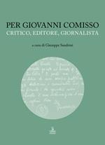 Per Giovanni Comisso. Critico, editore, giornalista