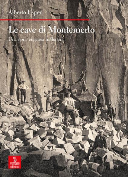 Le cave di Montemerlo. Una storia euganea millenaria - Alberto Espen - copertina