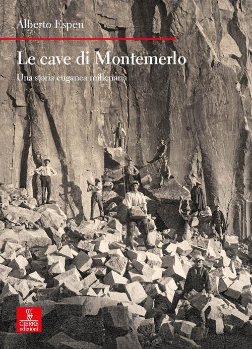 Le cave di Montemerlo. Una storia euganea millenaria - Alberto Espen - copertina