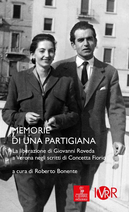 Memorie di una partigiana. La liberazione di Giovanni di Roveda a Verona negli scritti di Concetta Fiorio - Concetta Fiorio - copertina