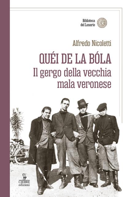 Quei de la bola. Il gergo della vecchia mala veronese - Alfredo Nicoletti - copertina