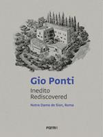 Gio Ponti. Inedito rediscovered. Notre Dame de Sion, Roma. Ediz. italiana e inglese