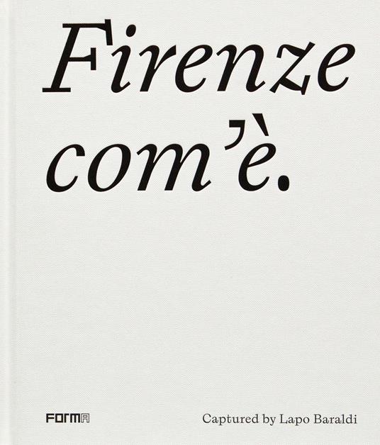 Firenze com'è. Ediz. inglese - Lapo Baraldi,Elena Ronchi - copertina