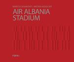 Marco Casamonti. Archea Associati. Air Albania Stadium. Ediz. inglese