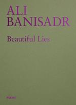 Ali Banisadr. Beautiful lies. Ediz. italiana