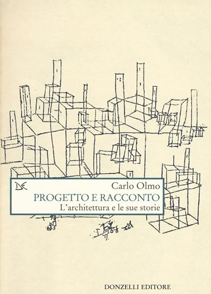 Progetto e racconto. L'architettura e le sue storie - Carlo Olmo - copertina