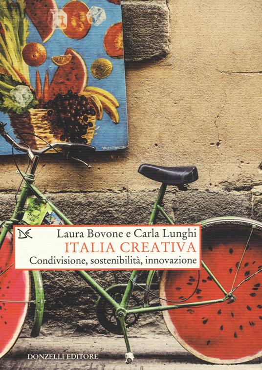 Italia creativa. Condivisione, sostenibilità e innovazione - Laura Bovone,Carla Lunghi - copertina