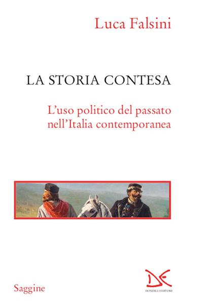 La storia contesa. L'uso politico del passato nell'Italia contemporanea - Luca Falsini - ebook