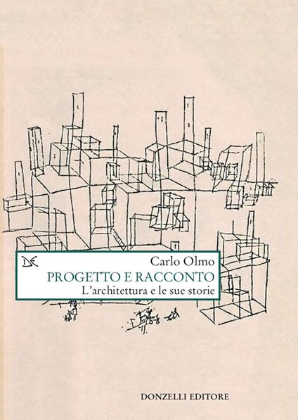 Progetto e racconto. L'architettura e le sue storie - Carlo Olmo - ebook