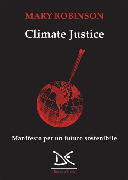 Climate justice. Manifesto per un futuro sostenibile - Mary Robinson,Daniela De Lorenzo - ebook