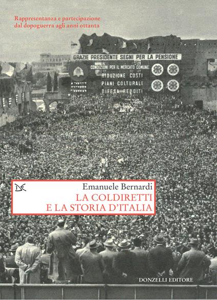 La Coldiretti e la storia d'Italia. Rappresentanza e partecipazione dal dopoguerra agli anni ottanta - Emanuele Bernardi - ebook