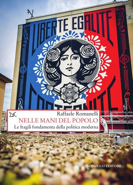 Nelle mani del popolo. Le fragili fondamenta della politica moderna - Raffaele Romanelli - copertina