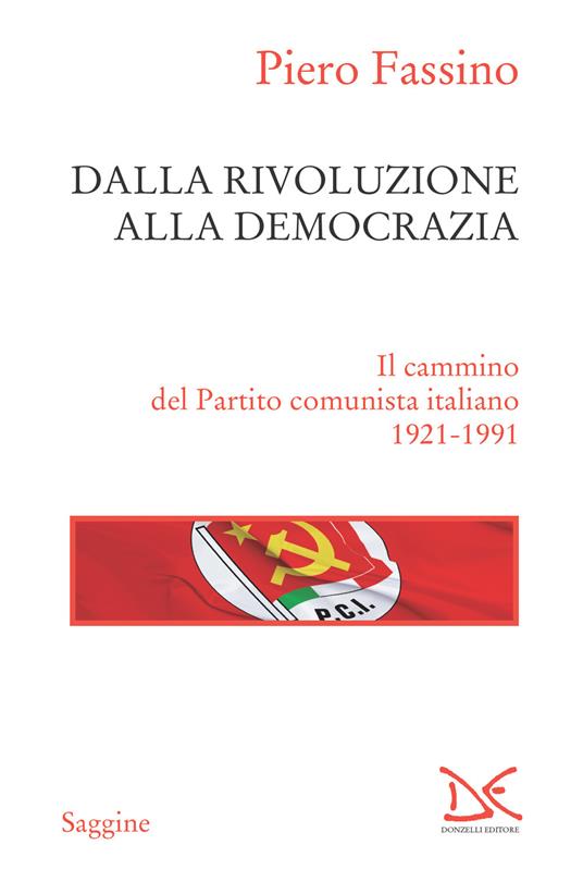 Dalla rivoluzione alla democrazia. Il cammino del Partito comunista italiano 1921-1991 - Piero Fassino - ebook