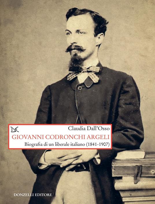 Giovanni Codronchi Argeli. Biografia di un liberale cristiano (1841-1907) - Claudia Dall'Osso - ebook