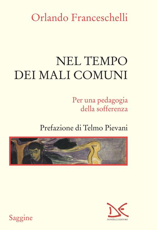 Nel tempo dei mali comuni. Per una pedagogia della sofferenza - Orlando Franceschelli - copertina
