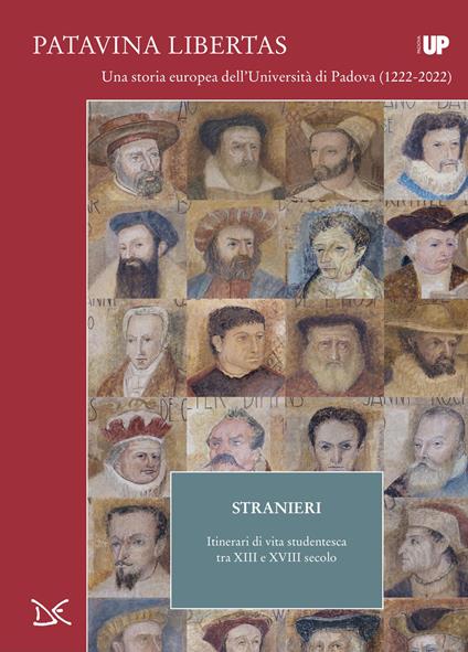 Stranieri. Itinerari di vita studentesca tra XIII e XVIII secolo. Patavina Libertas - copertina