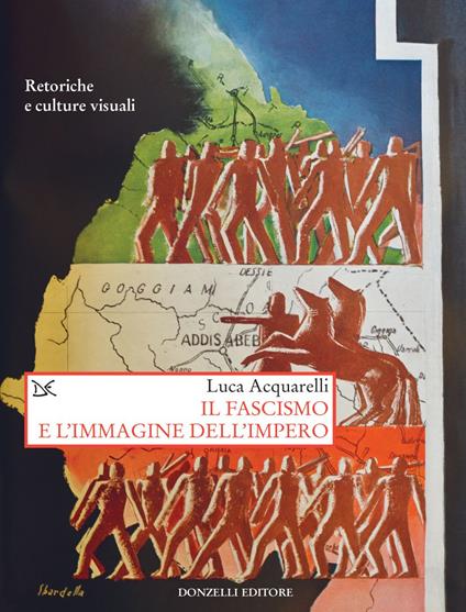 Il fascismo e l'immagine dell'impero. Retoriche e culture visuali - Luca Acquarelli - ebook