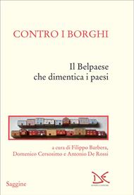 Contro i borghi. Il Belpaese che dimentica i paesi
