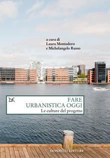 Fare urbanistica oggi. Le culture del progetto