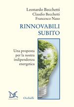 Rinnovabili subito. Una proposta per la nostra indipendenza energetica