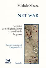 Net-war. Ucraina: come il giornalismo sta cambiando la guerra