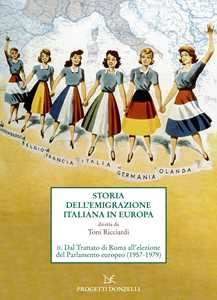 Libro Storia dell'emigrazione italiana in Europa. Vol. 2: Dal Trattato di Roma all'elezione del Parlamento europeo (1957-1979) 
