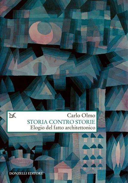 Storia contro storie. Elogio del fatto architettonico - Carlo Olmo - ebook