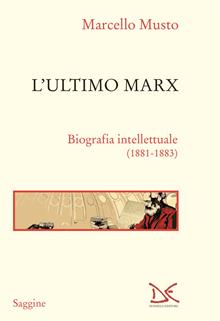 L'ultimo Marx. Biografia intellettuale (1881-83)