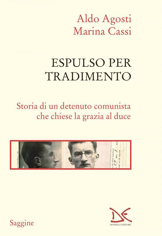 Espulso per tradimento. Storia di un detenuto comunista che chiese la grazia al duce - Aldo Agosti,Marina Cassi - ebook