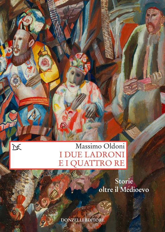 I due ladroni e i quattro re. Storie oltre il Medioevo - Massimo Oldoni - copertina