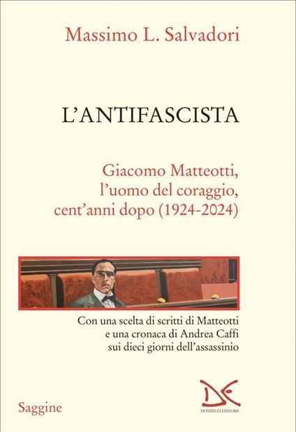 L' antifascista. Giacomo Matteotti, l'uomo del coraggio, cent'anni dopo (1924-2024) - Massimo L. Salvadori - ebook